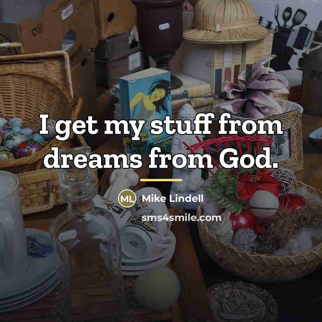 “I get my stuff from dreams from God.…” quote by Mike Lindell