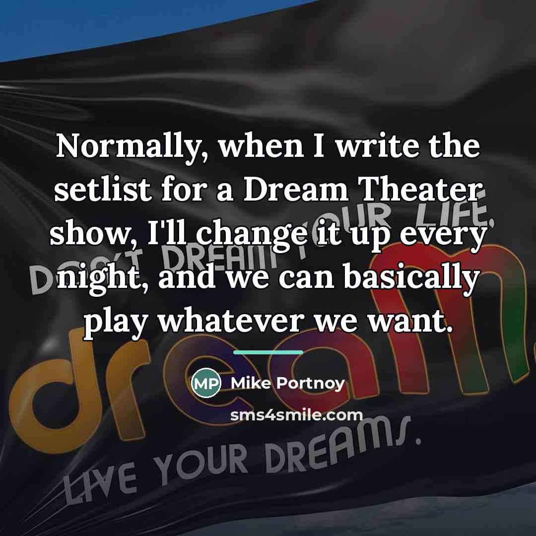 “Normally, when I write the setlist for a Dream Theater…” quote by Mike Portnoy