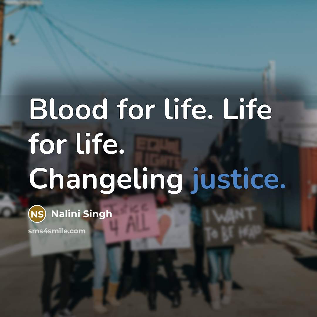“Blood for life. Life for life. Changeling justice.…” quote by Nalini Singh