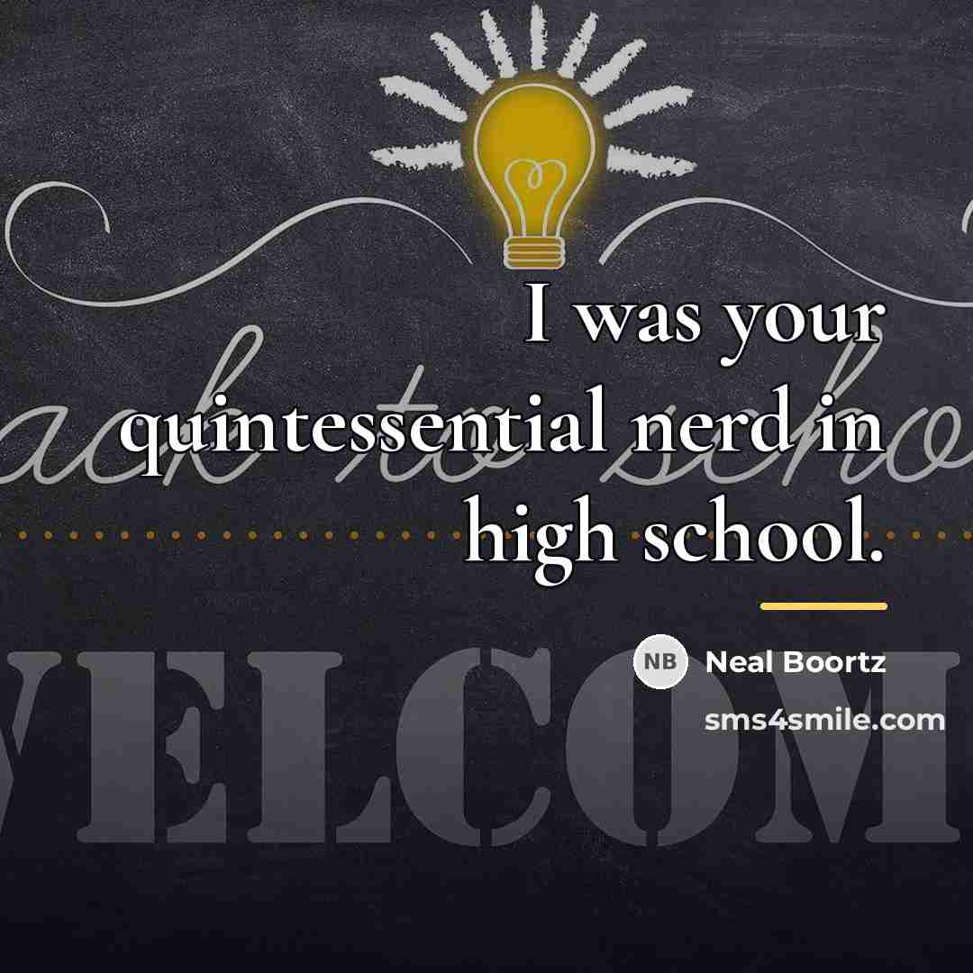 “I was your quintessential nerd in high school.…” quote by Neal Boortz