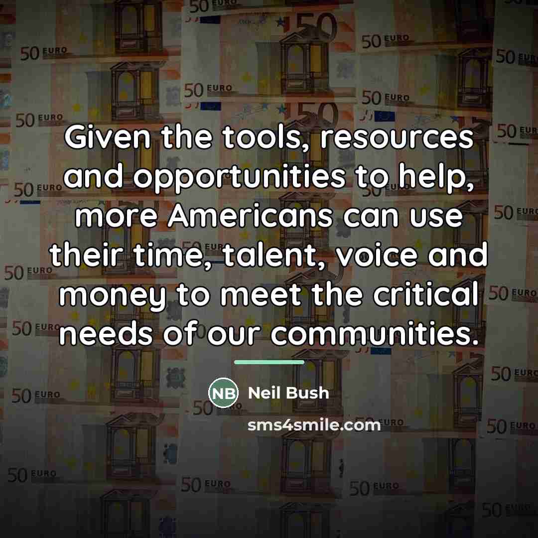 “Given the tools, resources and opportunities to help, more Americans…” quote by Neil Bush