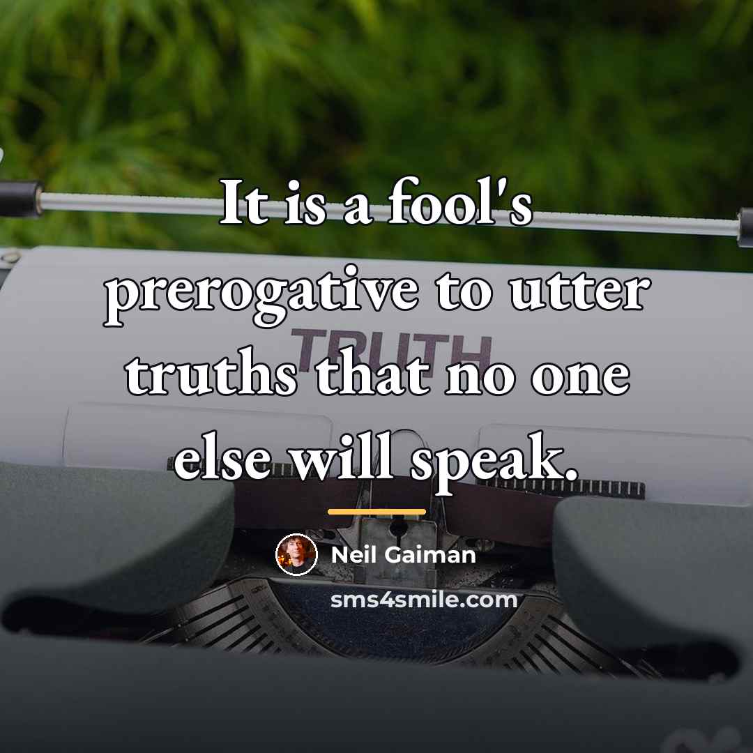“It is a fool's prerogative to utter truths that no…” quote by Neil Gaiman