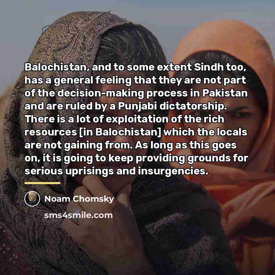 “Balochistan, and to some extent Sindh too, has a general…” quote by Noam Chomsky