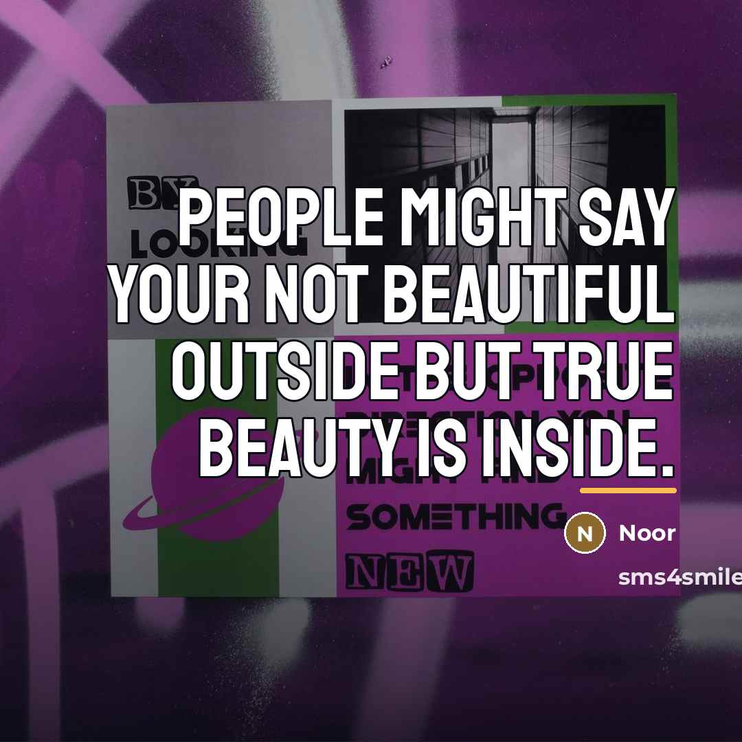 “People might say your not beautiful outside but true beauty…” quote by Noor