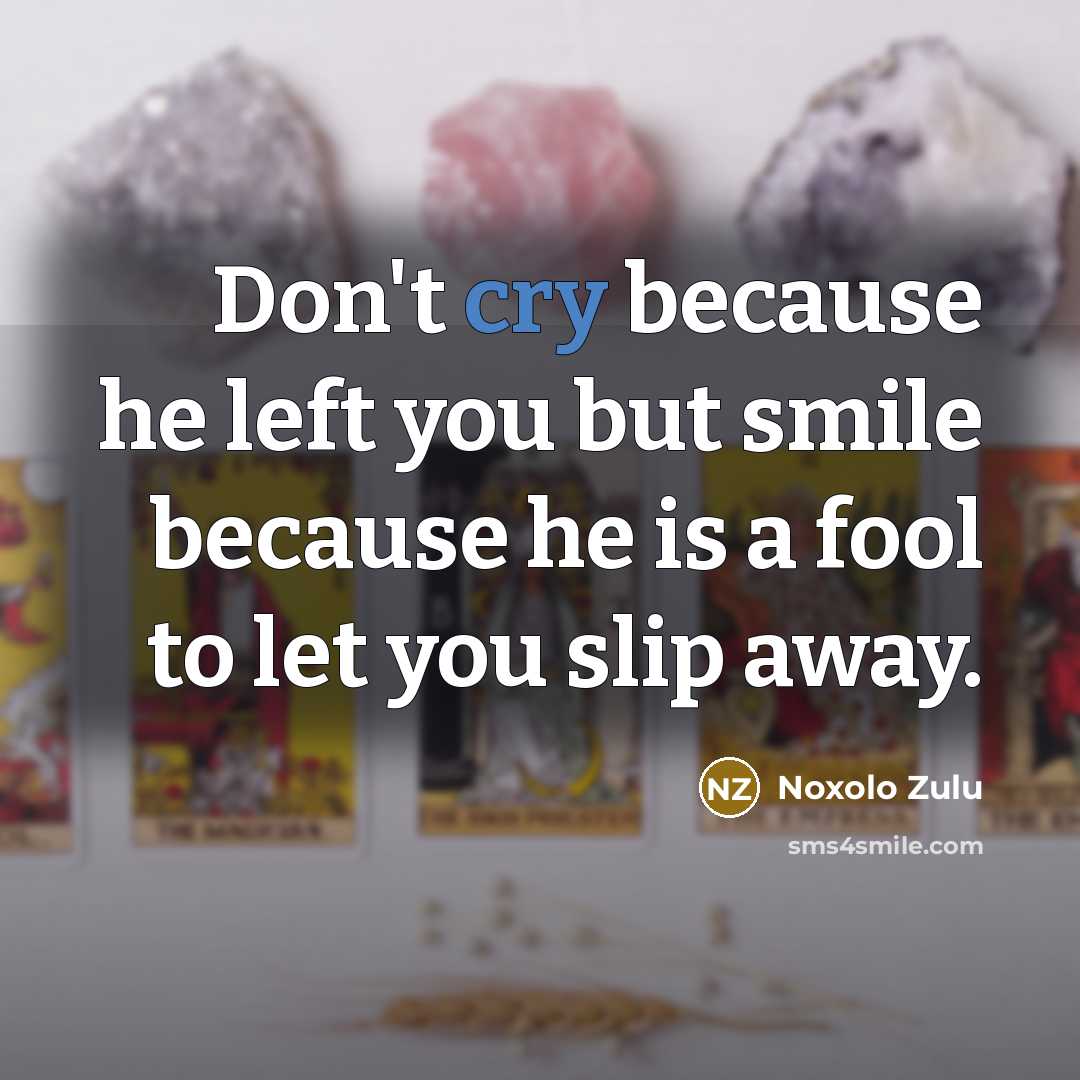 “Don't cry because he left you but smile because he…” quote by Noxolo Zulu