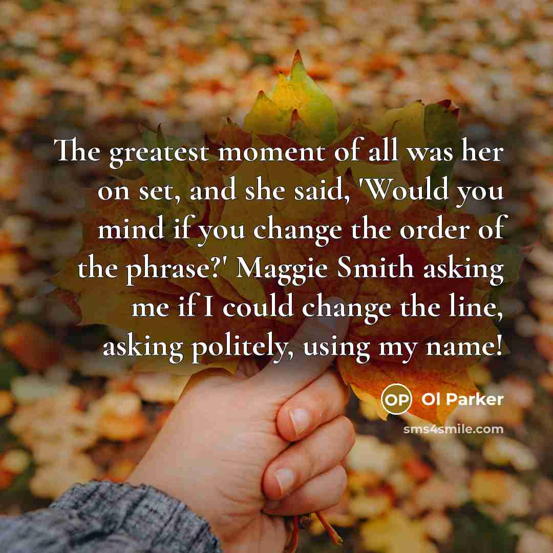“The greatest moment of all was her on set, and…” quote by Ol Parker