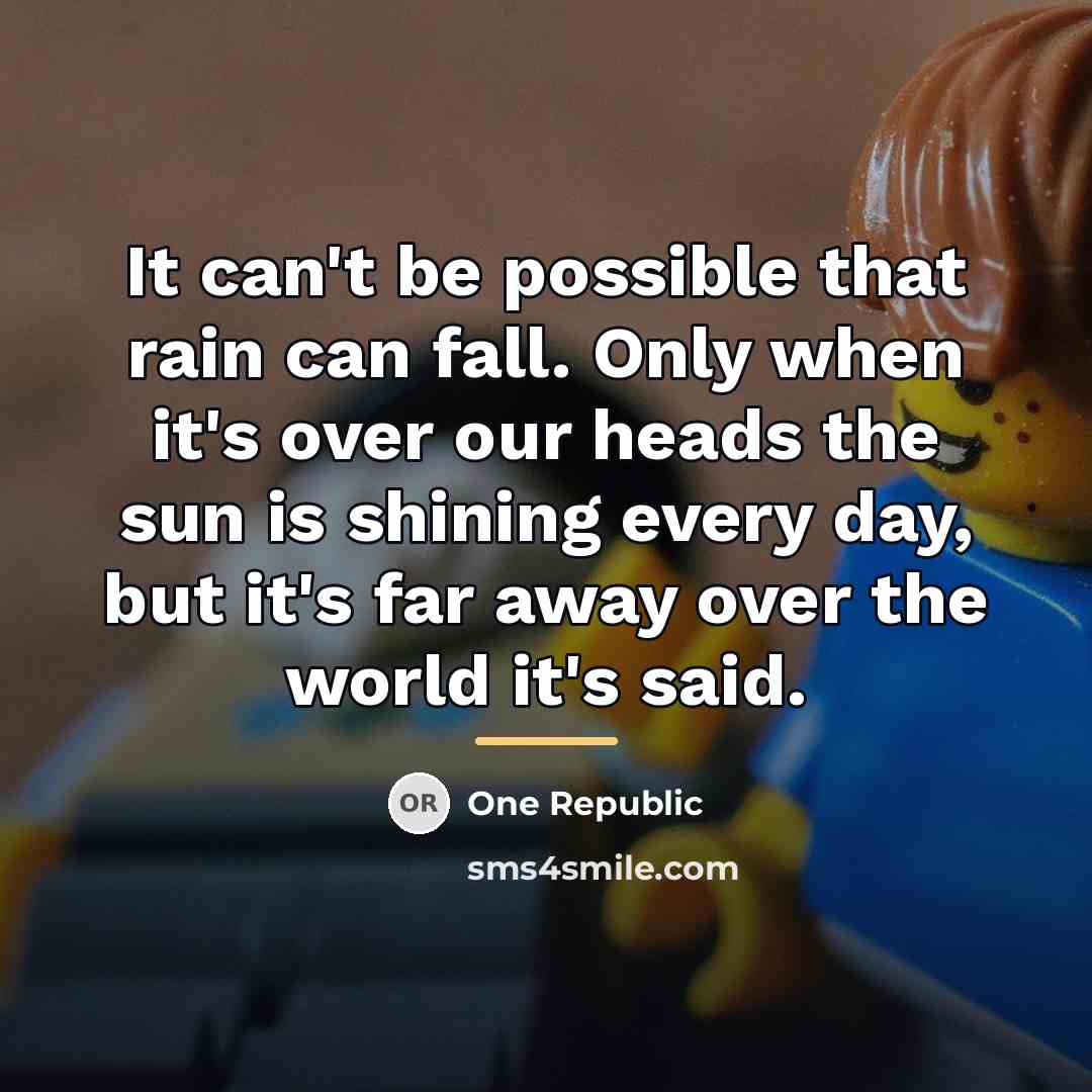 “It can't be possible that rain can fall. Only when…” quote by One Republic