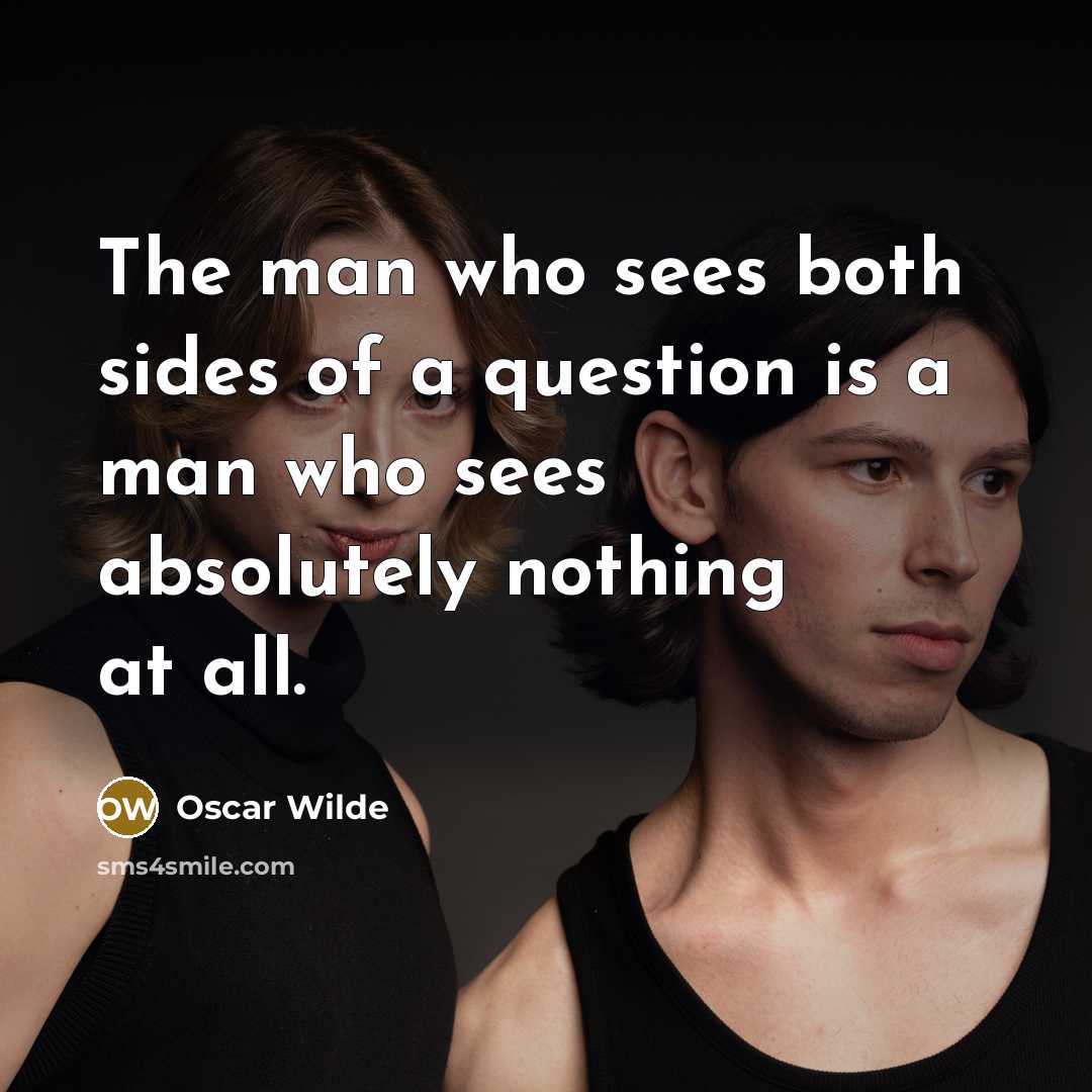 “The man who sees both sides of a question is…” quote by Oscar Wilde