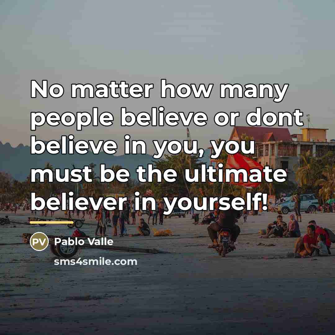 “No matter how many people believe or dont believe in…” quote by Pablo Valle