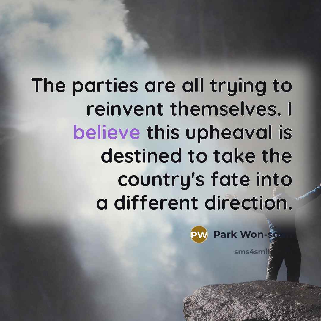 “The parties are all trying to reinvent themselves. I believe…” quote by Park Won-soon