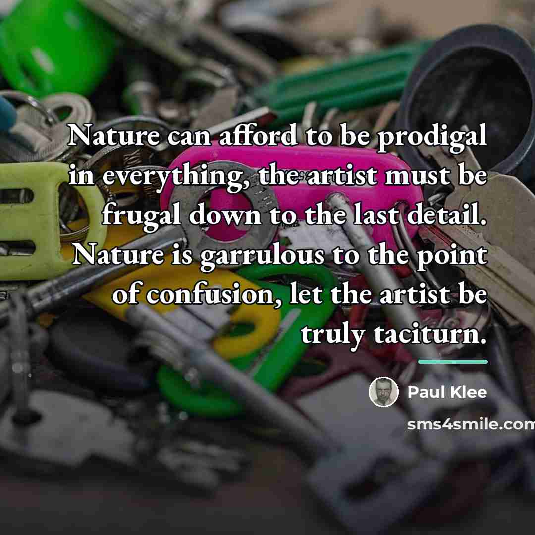“Nature can afford to be prodigal in everything, the artist…” quote by Paul Klee