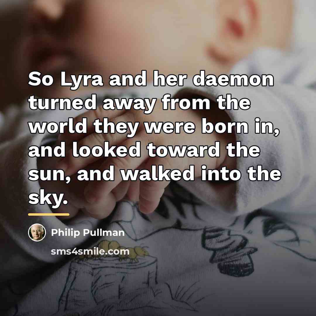 “So Lyra and her daemon turned away from the world…” quote by Philip Pullman