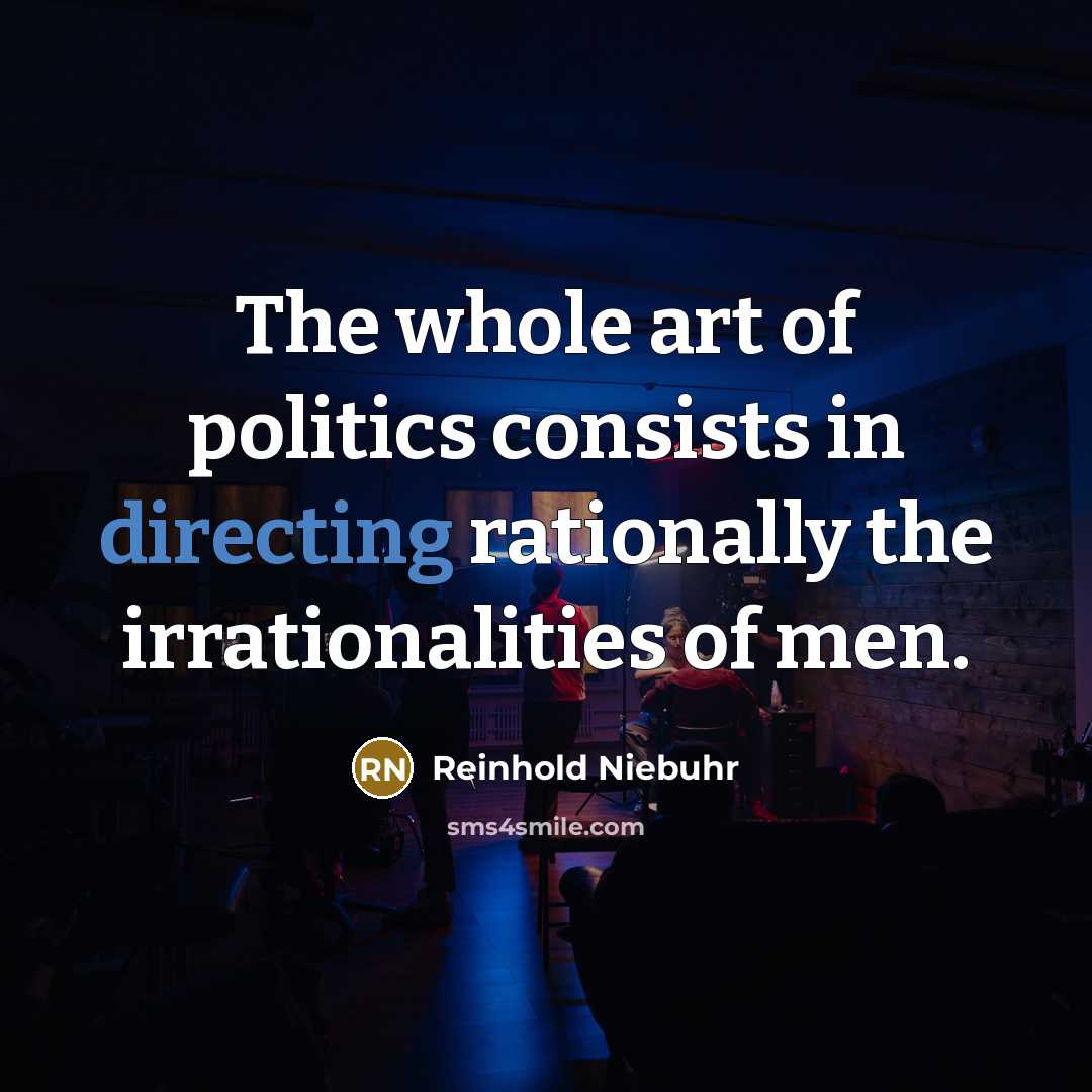 “The whole art of politics consists in directing rationally the…” quote by Reinhold Niebuhr