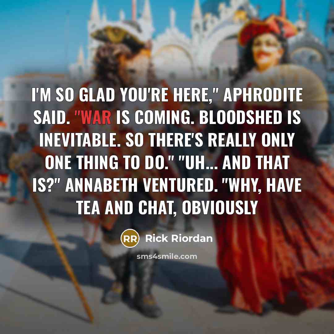 “I'm so glad you're here," Aphrodite said. "War is coming.…” quote by Rick Riordan