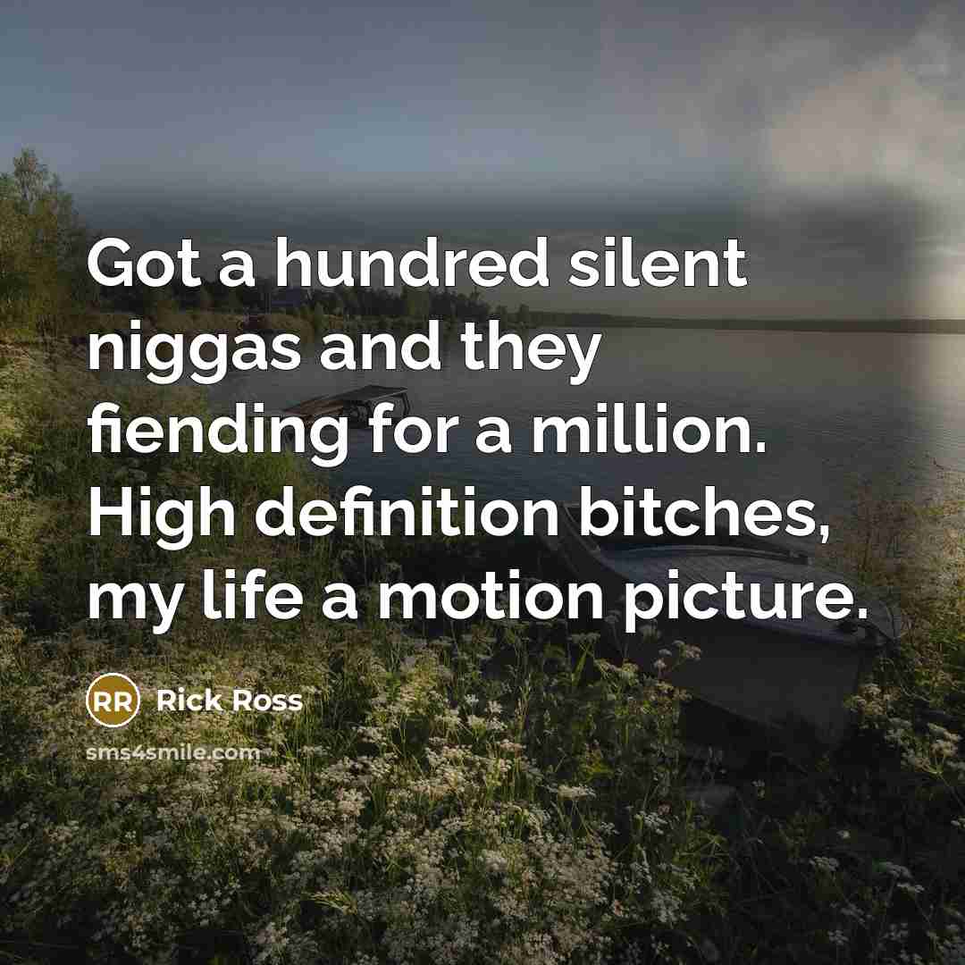 “Got a hundred silent niggas and they fiending for a…” quote by Rick Ross