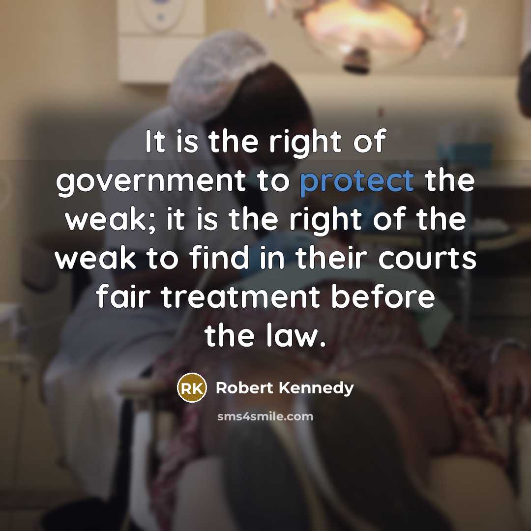 “It is the right of government to protect the weak;…” quote by Robert Kennedy