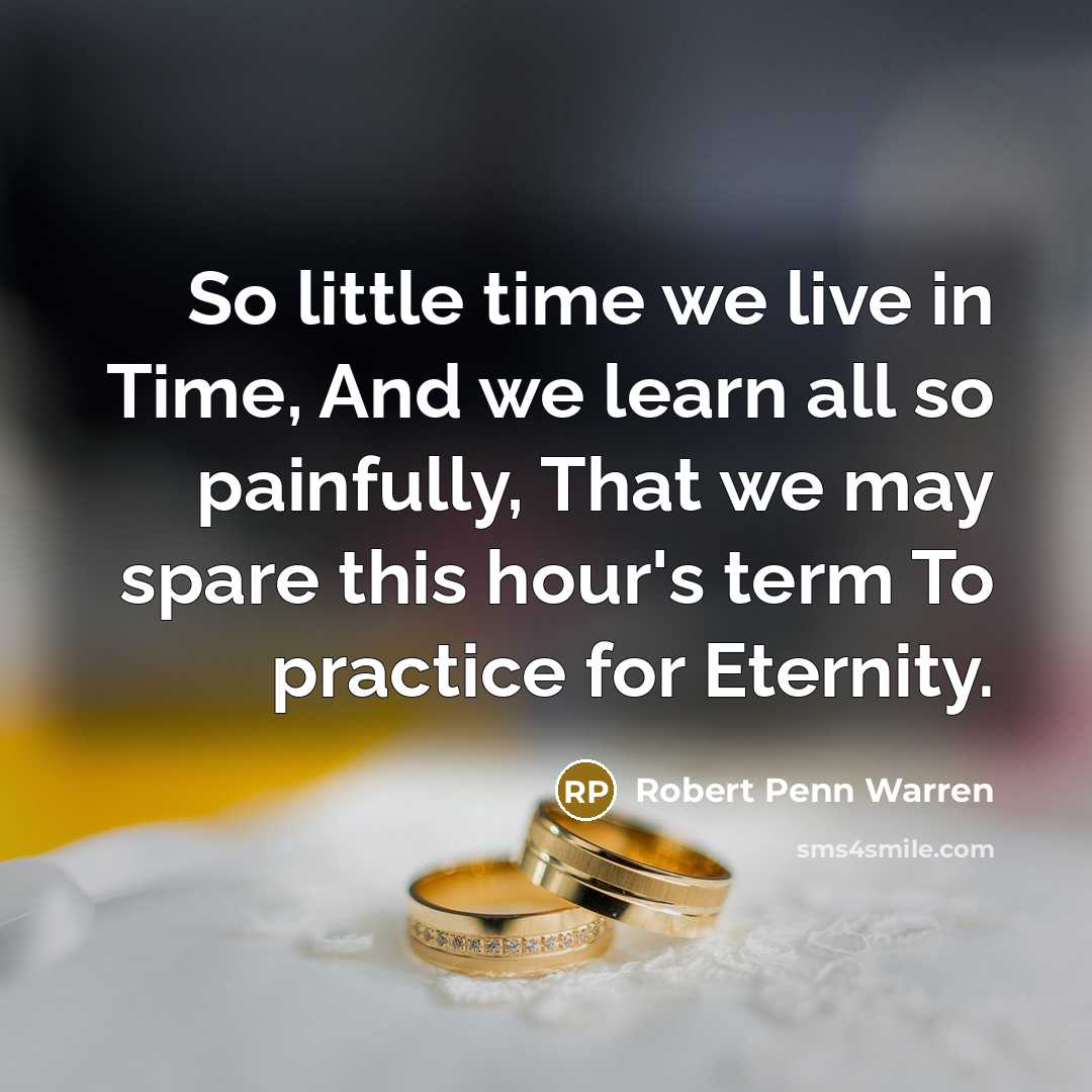“So little time we live in Time, And we learn…” quote by Robert Penn Warren