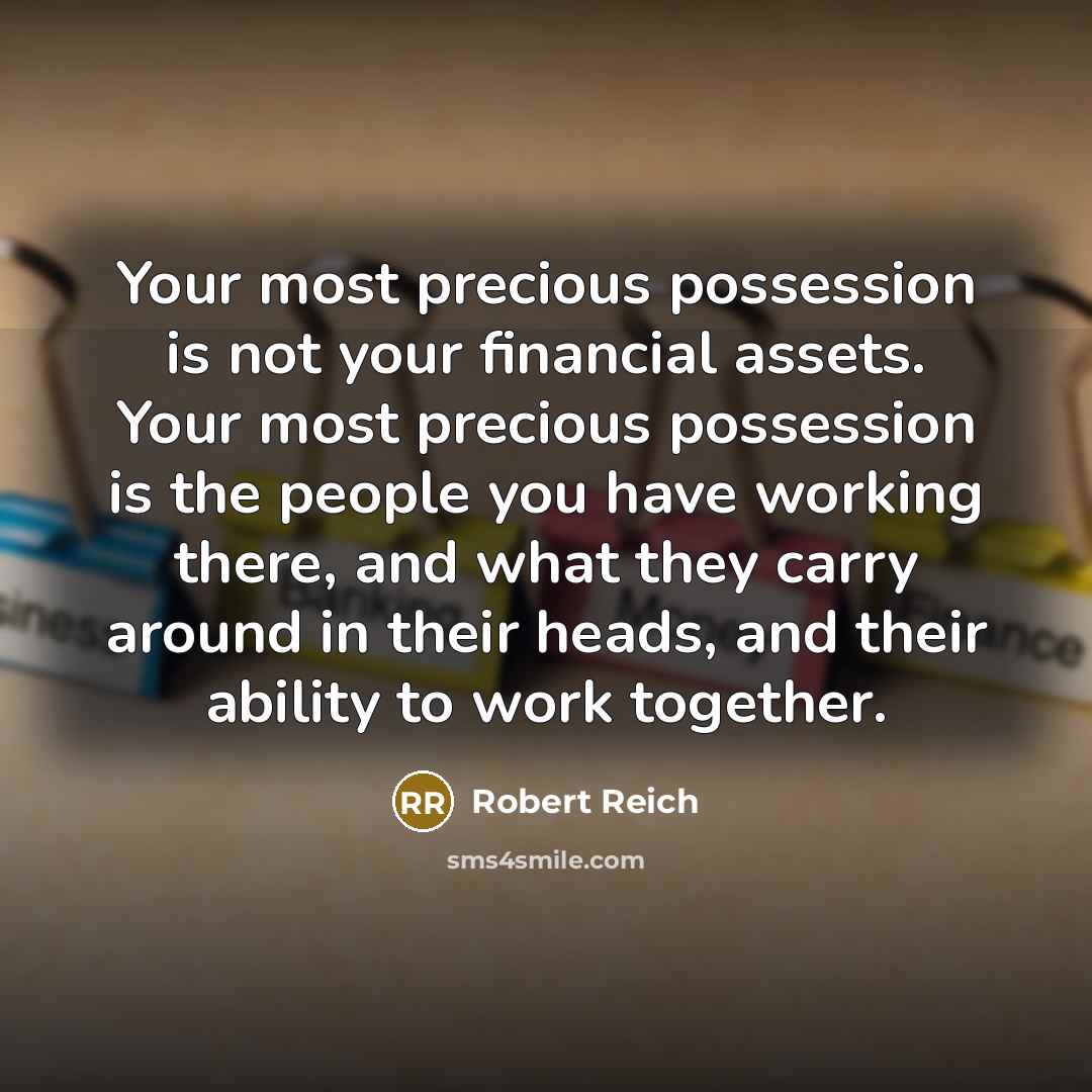 “Your most precious possession is not your financial assets. Your…” quote by Robert Reich