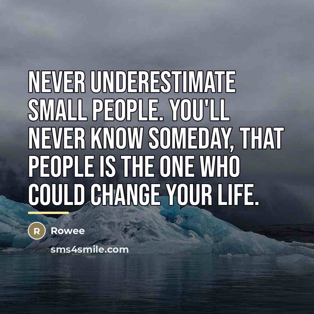 “Never underestimate small people. You'll never know someday, that people…” quote by Rowee