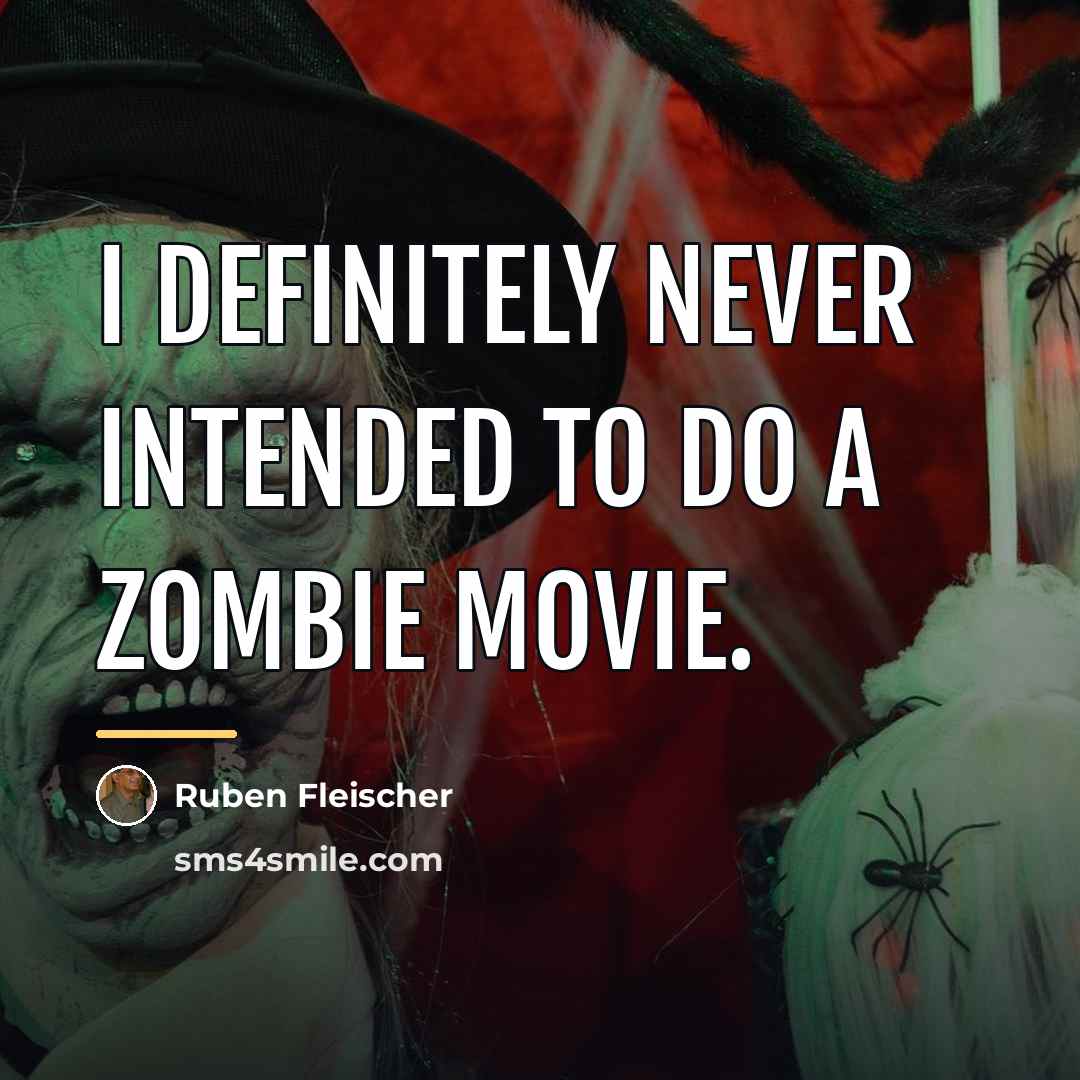 “I definitely never intended to do a zombie movie.…” quote by Ruben Fleischer