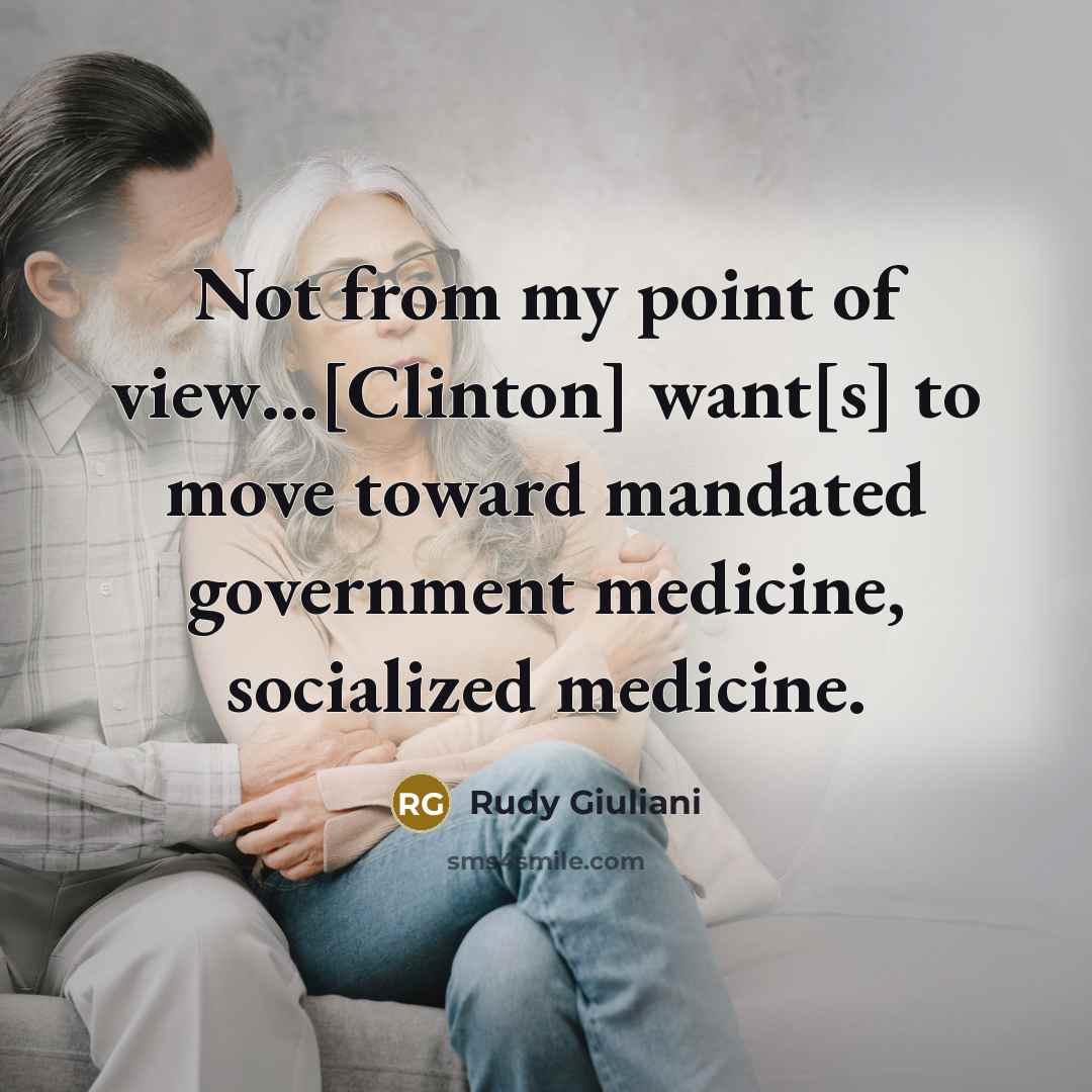 “Not from my point of view....[Clinton] want[s] to move toward…” quote by Rudy Giuliani