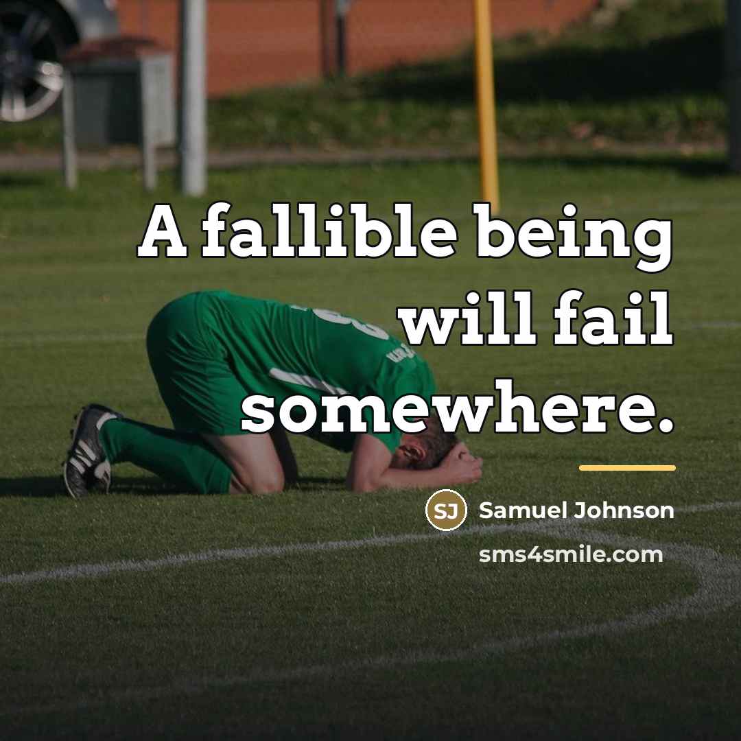 “A fallible being will fail somewhere.…” quote by Samuel Johnson