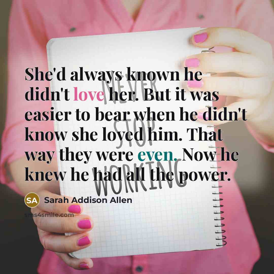 “She'd always known he didn't love her. But it was…” quote by Sarah Addison Allen