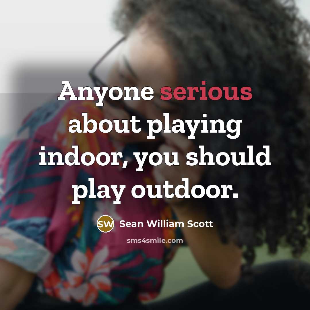 “Anyone serious about playing indoor, you should play outdoor.…” quote by Sean William Scott