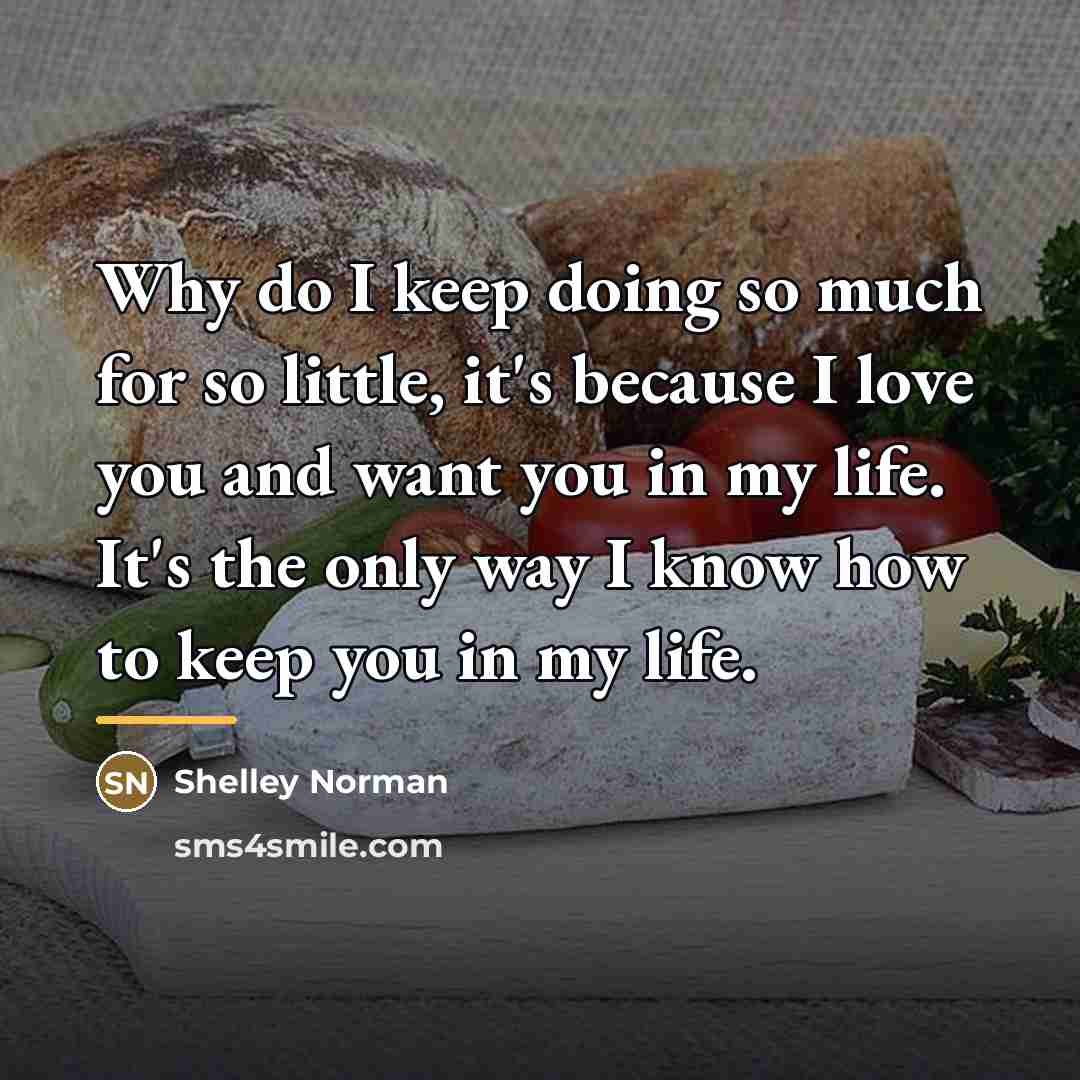 “Why do I keep doing so much for so little,…” quote by Shelley Norman