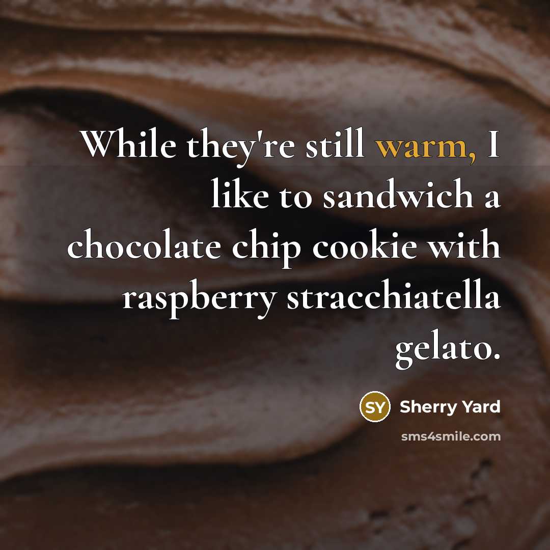 “While they're still warm, I like to sandwich a chocolate…” quote by Sherry Yard