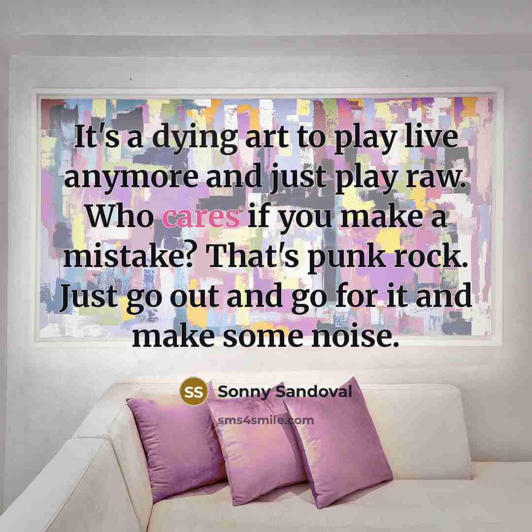 “It's a dying art to play live anymore and just…” quote by Sonny Sandoval