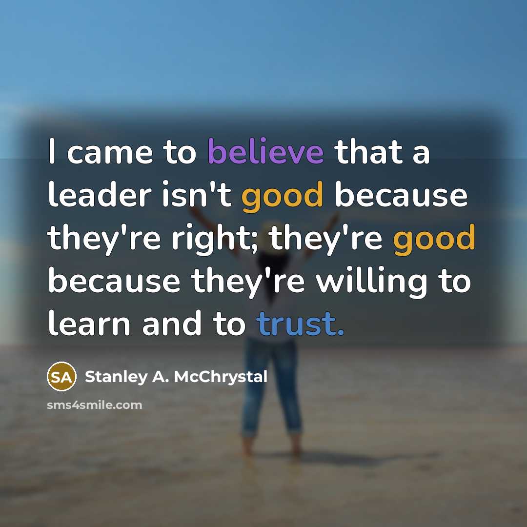 “I came to believe that a leader isn't good because…” quote by Stanley A. McChrystal