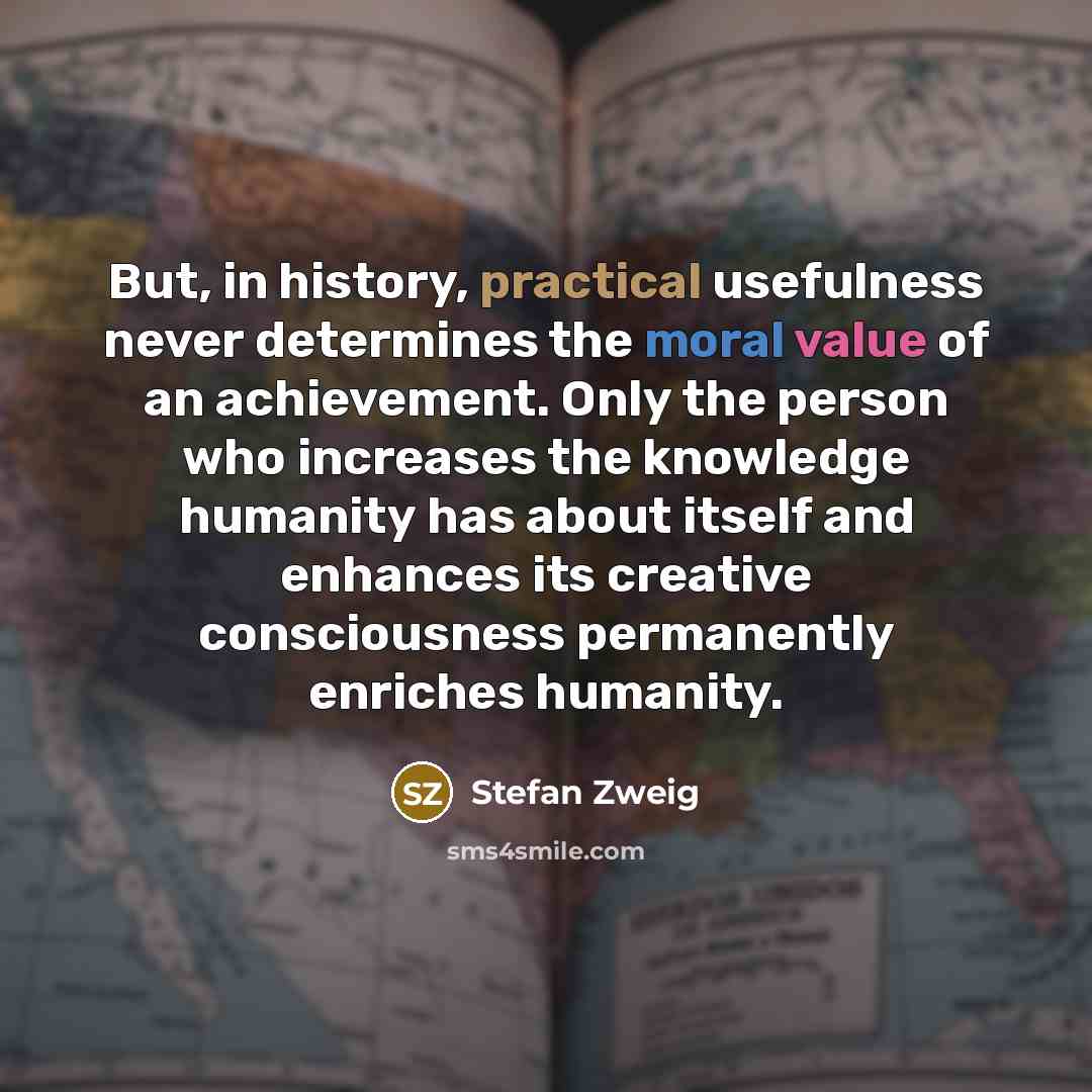 “But, in history, practical usefulness never determines the moral value…” quote by Stefan Zweig