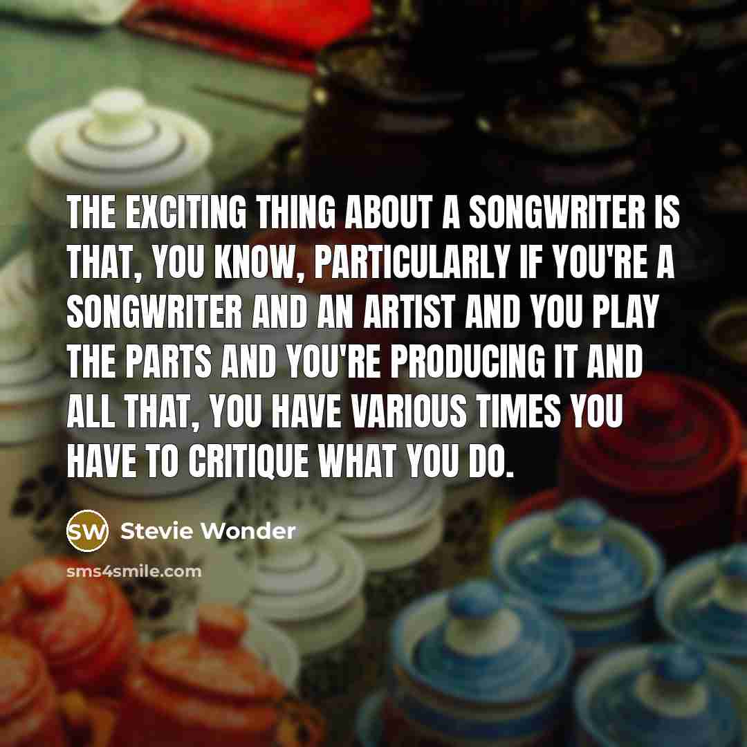 “The exciting thing about a songwriter is that, you know,…” quote by Stevie Wonder