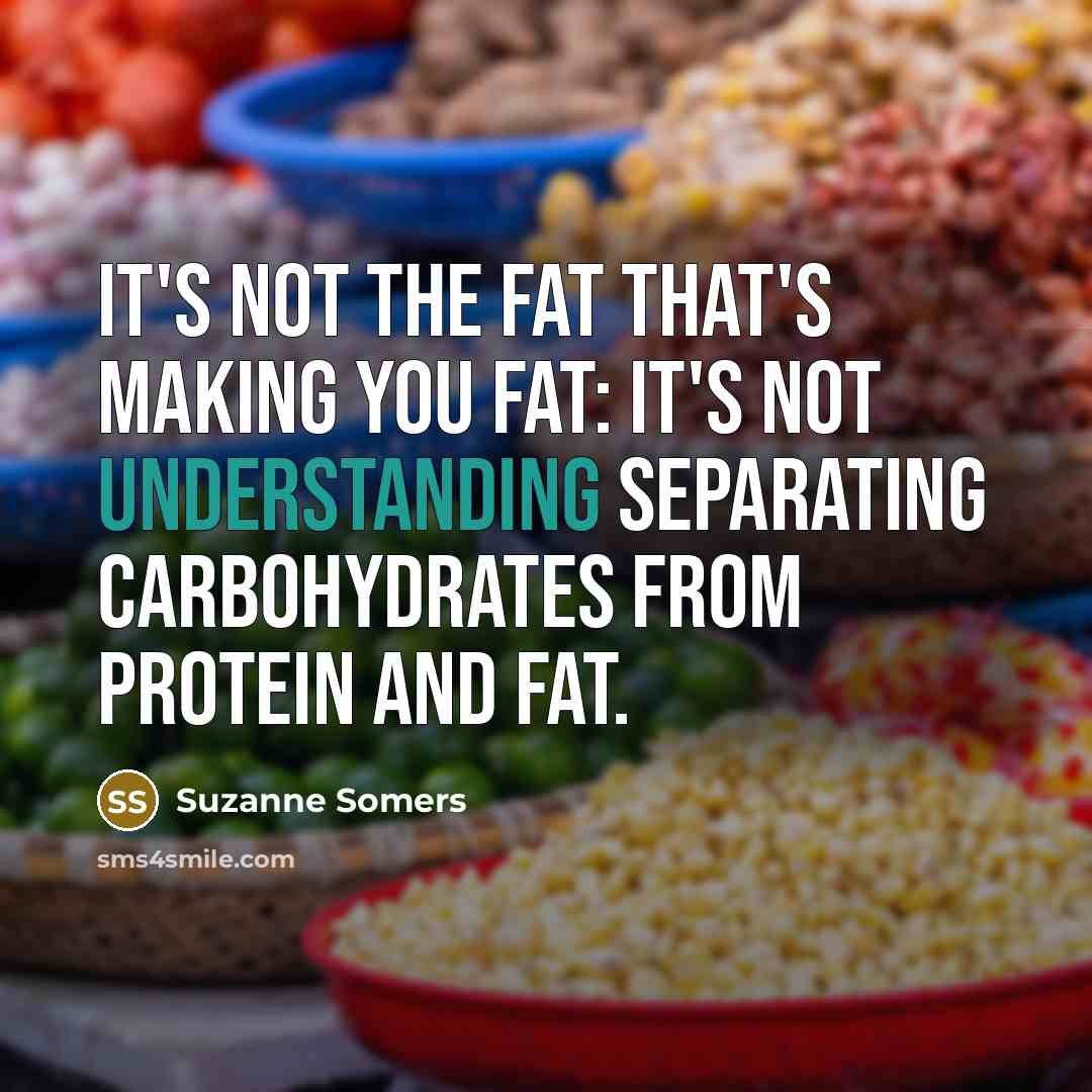 “It's not the fat that's making you fat: it's not…” quote by Suzanne Somers