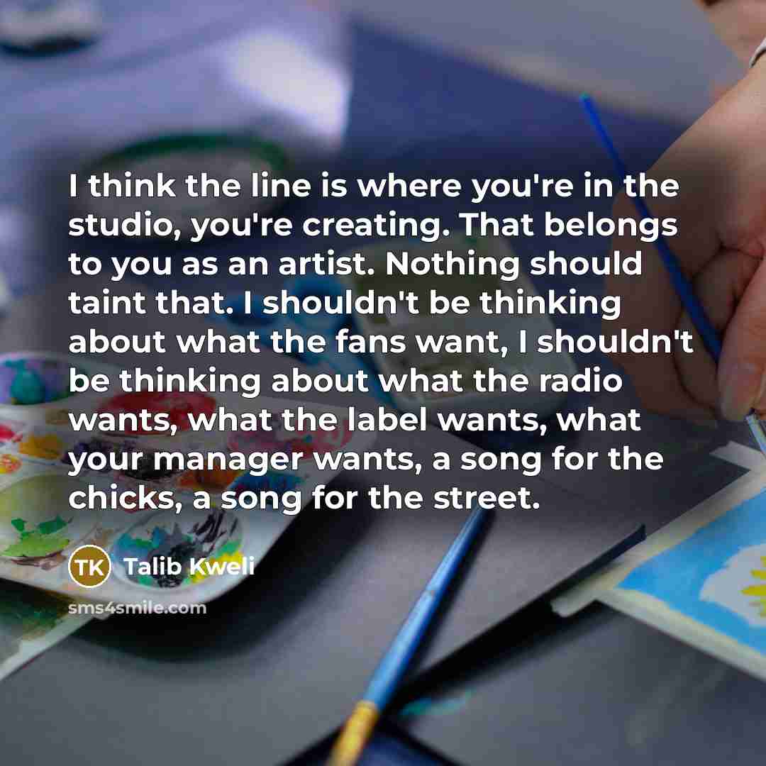 “I think the line is where you're in the studio,…” quote by Talib Kweli