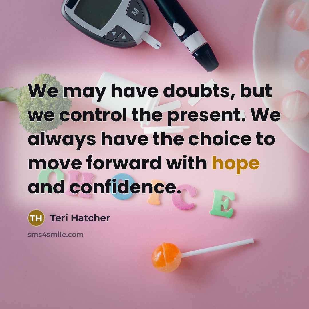 “We may have doubts, but we control the present. We…” quote by Teri Hatcher