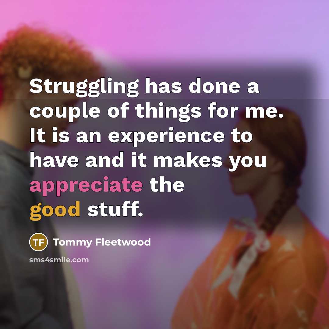“Struggling has done a couple of things for me. It…” quote by Tommy Fleetwood