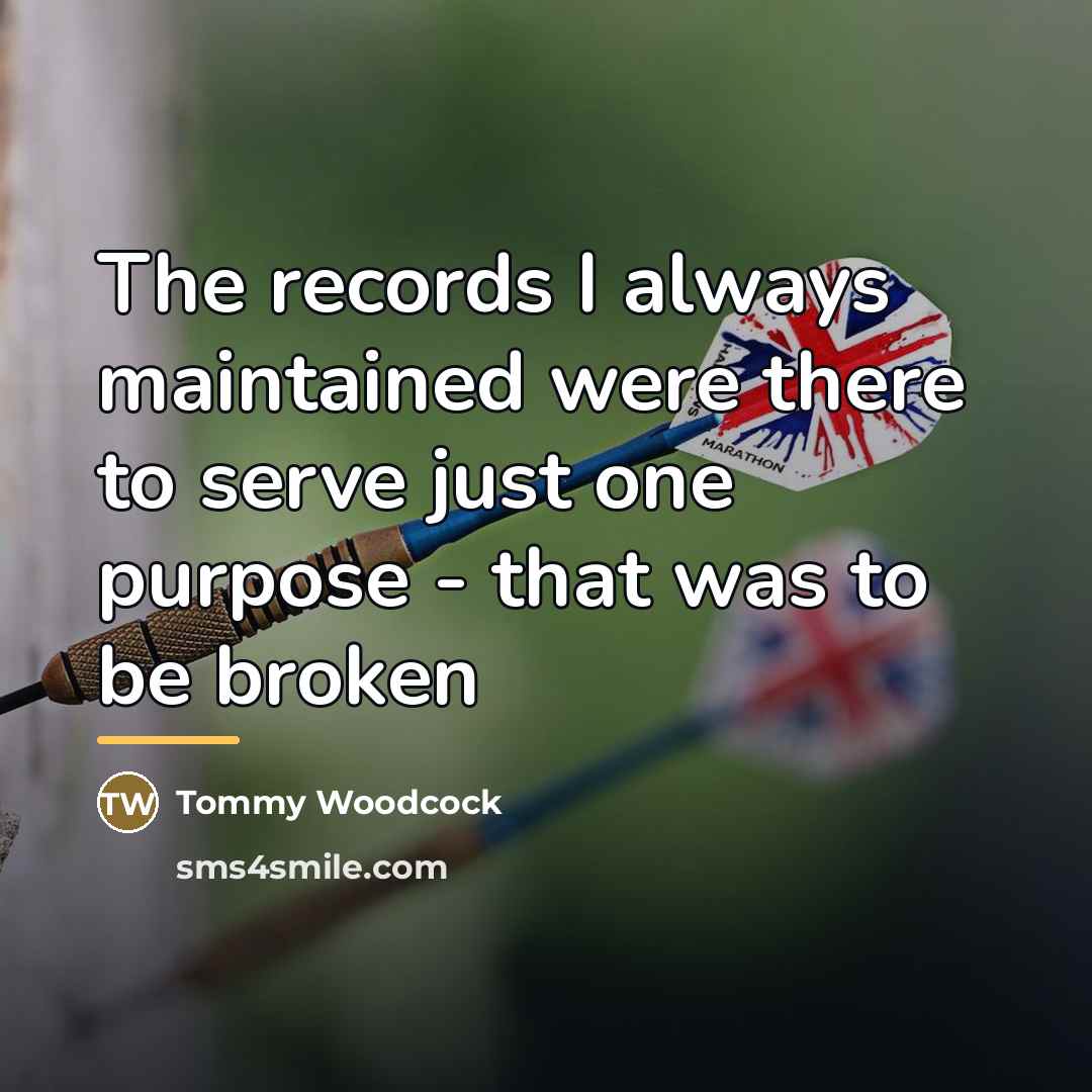 “The records I always maintained were there to serve just…” quote by Tommy Woodcock