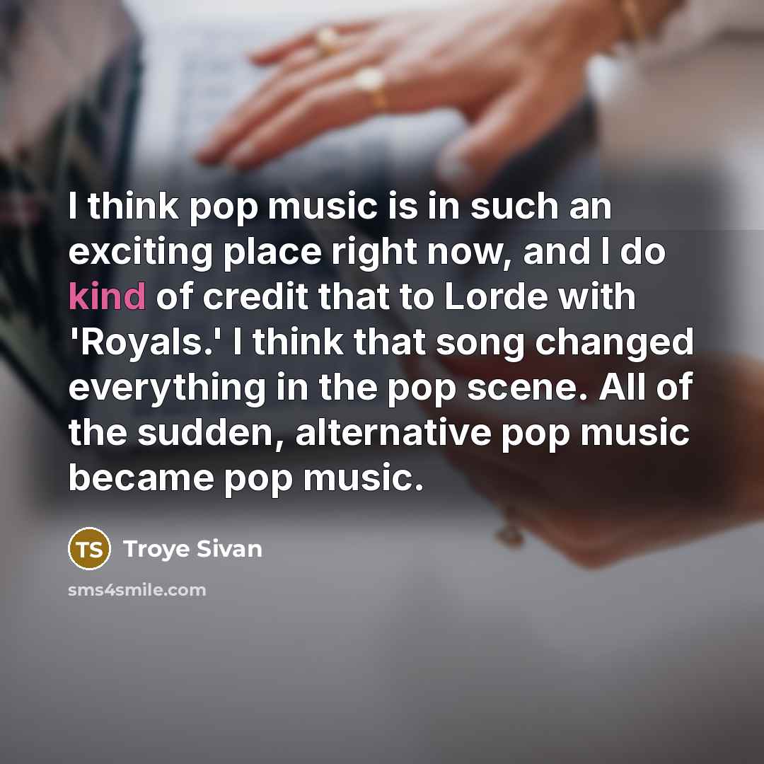 “I think pop music is in such an exciting place…” quote by Troye Sivan