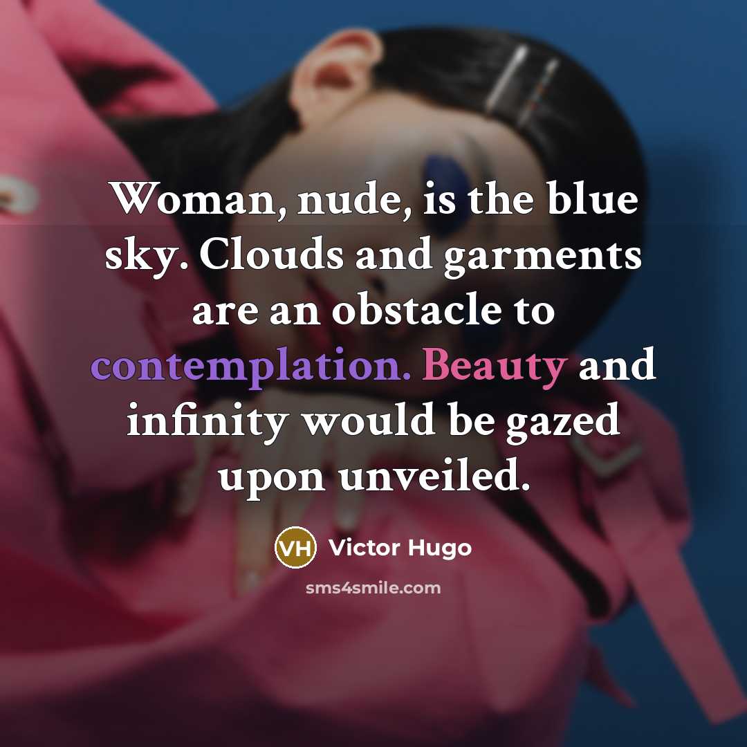 “Woman, nude, is the blue sky. Clouds and garments are…” quote by Victor Hugo