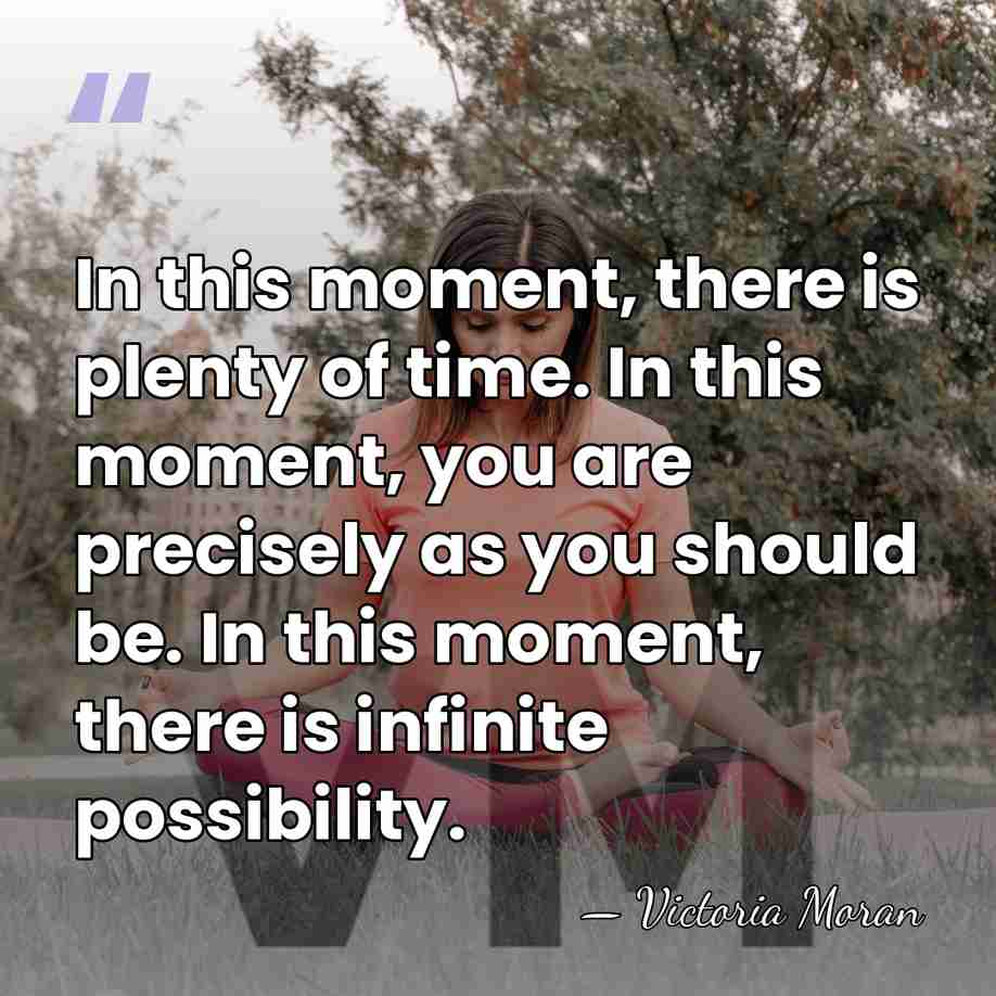 In this moment, there is plenty of time. In this moment, you&hellip; - Victoria Moran
