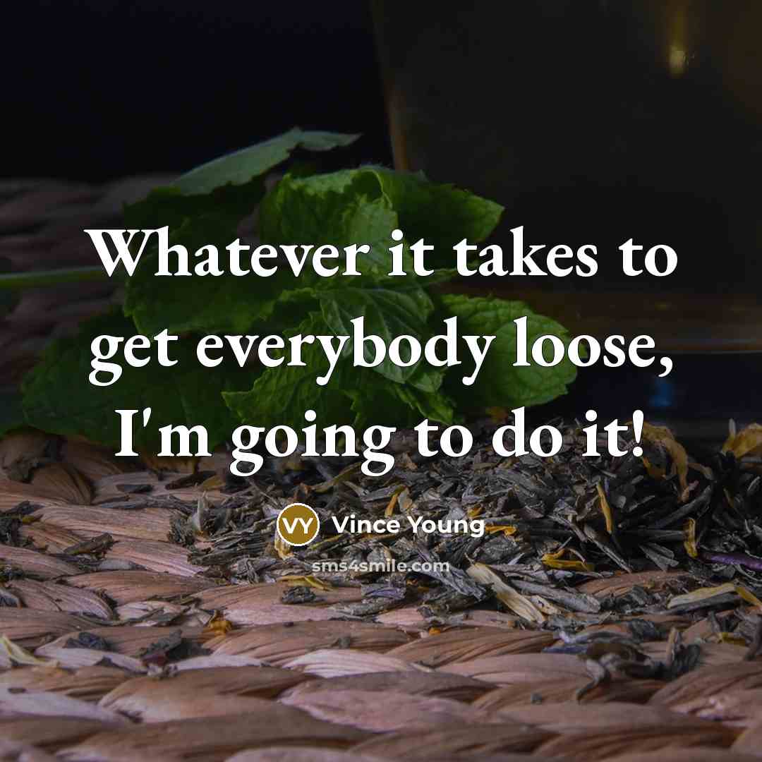 “Whatever it takes to get everybody loose, I'm going to do it!” quote by Vince Young