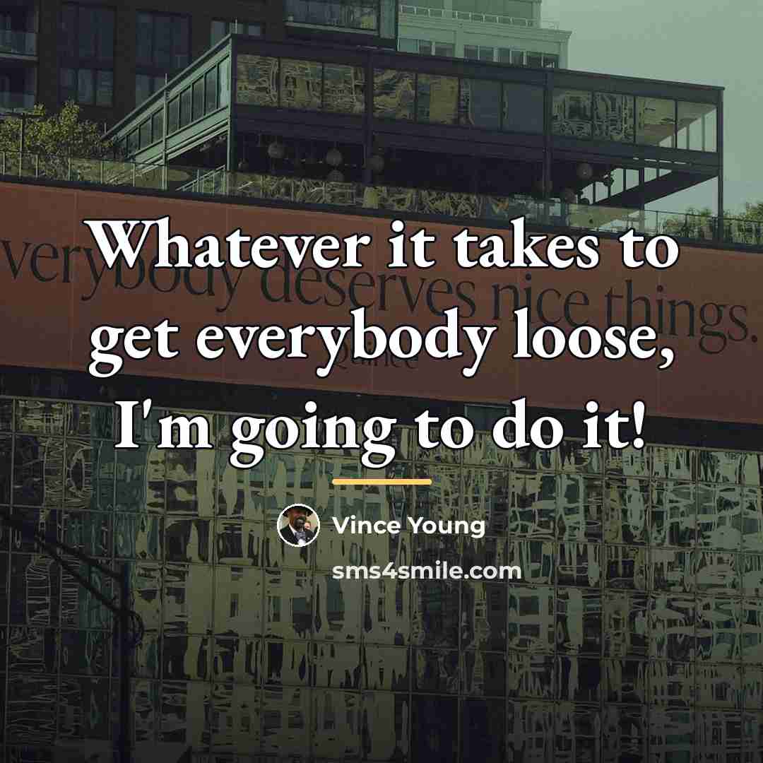 “Whatever it takes to get everybody loose, I'm going to…” quote by Vince Young