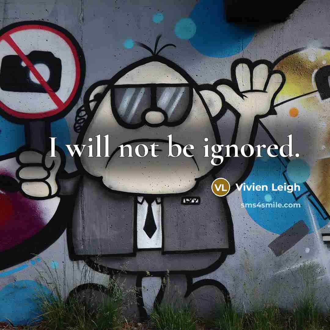 “I will not be ignored.…” quote by Vivien Leigh