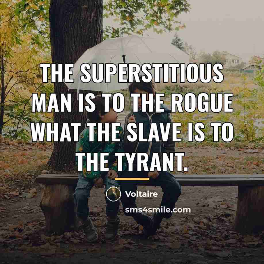 “The superstitious man is to the rogue what the slave…” quote by Voltaire