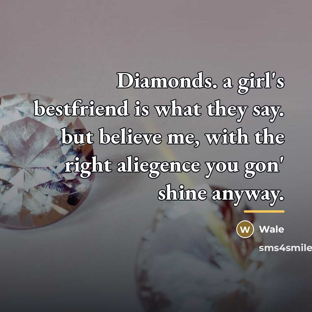 “Diamonds. a girl's bestfriend is what they say. but believe…” quote by Wale