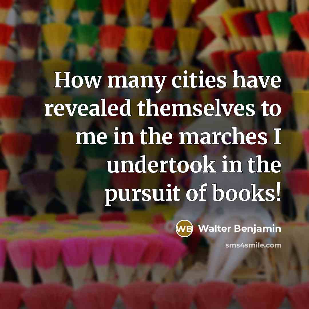 “How many cities have revealed themselves to me in the…” quote by Walter Benjamin