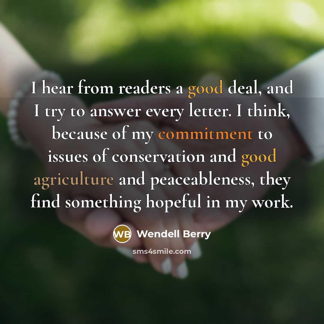 “I hear from readers a good deal, and I try…” quote by Wendell Berry