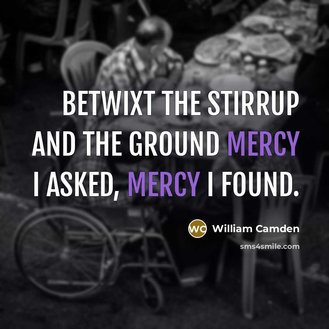 “Betwixt the stirrup and the ground Mercy I asked, mercy…” quote by William Camden